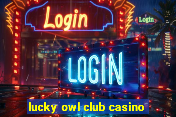 lucky owl club casino